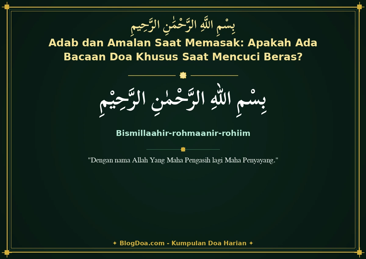 Adab dan Amalan Saat Memasak: Apakah Ada Bacaan Doa Khusus Saat Mencuci Beras?