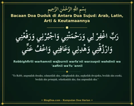 Bacaan Doa Duduk di Antara Dua Sujud: Arab, Latin, Arti & Keutamaannya