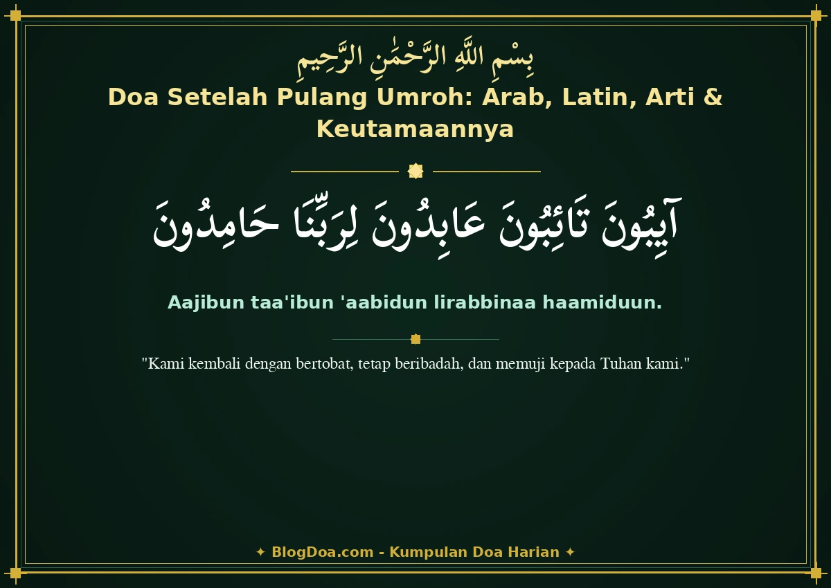 Doa Setelah Pulang Umroh: Arab, Latin, Arti & Keutamaannya